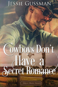 Jessie Gussman — SW07 - Cowboys Don't Have a Secret Romance