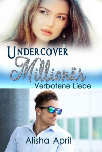 April, Alisha [April, Alisha] — Undercover Millionär - Verbotene Liebe