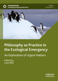 Lucy Weir — Philosophy as Practice in the Ecological Emergency: An Exploration of Urgent Matters