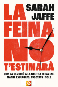 Sarah Jaffe — La feina no t'estimarà