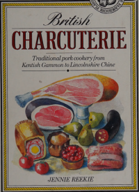 Jennie Reekie — British Charcuterie : Traditional pork cookery from Kentish Gammon to Lincolnshire Chine