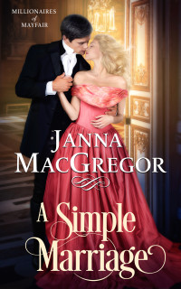 Janna MacGregor — A Simple Marriage: Millionaires of Mayfair Book 2
