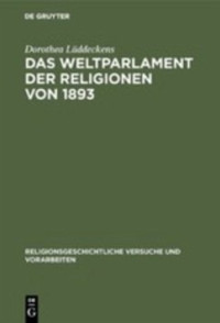 Lüddeckens, Dorothea — Das Weltparlament der Religionen von 1893: Strukturen interreligiöser Begegnung im 19. Jahrhundert
