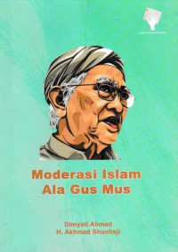 Dimyathi Ahmad, Akhmad Shunhaji — Moderasi Islam ala Gus Mus