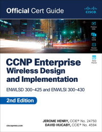 Jerome Henry;David Hucaby; & David Hucaby — CCNP Enterprise Wireless Design ENWLSD 300-425 and Implementation ENWLSI 300-430 Official Cert Guide