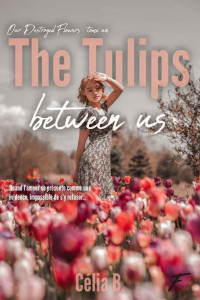 Celia B. — The Tulips Between Us