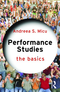 Andreea S. Micu; — Performance Studies: The Basics