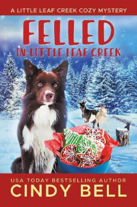 Cindy Bell — Felled in Little Leaf Creek (Little Leaf Creek Mystery 17)