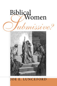 Joe E. Lunceford; — Biblical Women-Submissive?