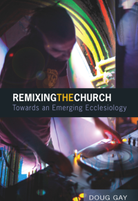 Doug Gay; — Remixing the Church