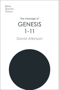 David Atkinson; — The Message of Genesis 1-11