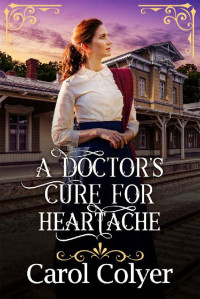 Carol Colyer — A Doctor's Cure For Heartache