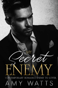 Amy Watts — My Secret Enemy: Contemporary Romance Enemy to Lover