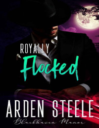 Arden Steele — Royally Flocked (Blackhaven Manor Book 10)