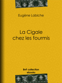 Eugène Labiche — La Cigale chez Les Fourmis