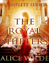 Alice Wilde — The Royal Shifters Complete Series Boxed Set