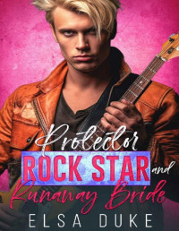 ELSA DUKE — Protector Rock Star and Runaway Bride : An Enemies to Lovers Surprise Pregnancy Romance (Bosshole Single Dads)