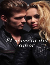 Luis Rios — El secreto del amor (Spanish Edition)