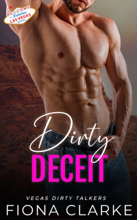 Fiona Clarke — Dirty Deceit: An Instalove, Age Gap Romance (Vegas Dirty Talkers Book 3)