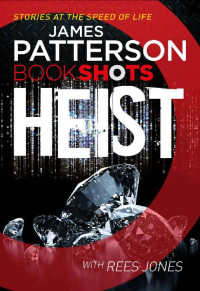 James Patterson — Bookshots - The Heist