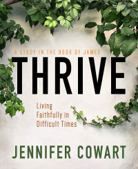 Cowart, Jennifer; — Thrive Women's Bible Study Participant Workbook: Living Faithfully in Difficult Times