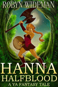 Robyn Wideman — Hanna Halfblood: A YA fantasy tale