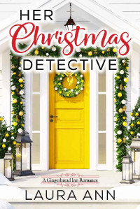 Laura Ann [Ann, Laura] — Her Christmas Detective: a clean and wholesome holiday romance (The Gingerbread Inn Book 3)