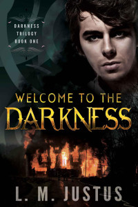 Justus, L. M. — Welcome to the Darkness (Darkness Trilogy)