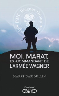 Marat Gabidullin & Marat Gabidullin — Moi, Marat, ex-commandant de l'armée Wagner