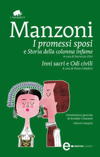 Alessandro Manzoni — I promessi sposi - Storia della colonna infame - Inni sacri - Odi civili