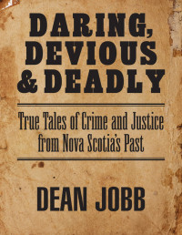 Dean Jobb — Daring, Devious and Deadly