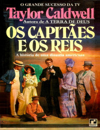 Taylor Caldwell [Caldwell, Taylor] — Os Capitães e os Reis - A História de uma Dinastia Americana
