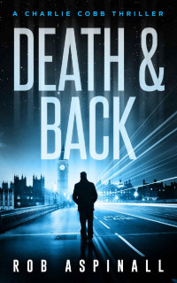 Rob Aspinall — Death & Back: (Charlie Cobb #2: Crime & Action Thriller Series)