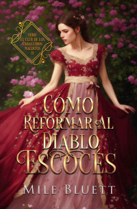 Mile Bluett — Cómo reformar al diablo escocés: El club de los caballeros malditos, Libro 2 (Spanish Edition)