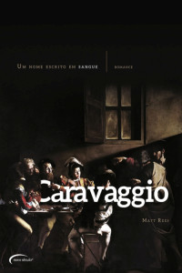 Matt Rees — Um Nome Escrito em Sangue - A história de Caravaggio