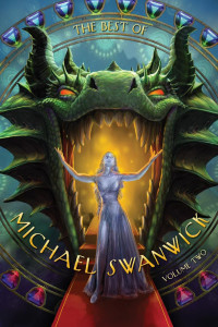 Michael Swanwick — The Best of Michael Swanwick, Volume Two