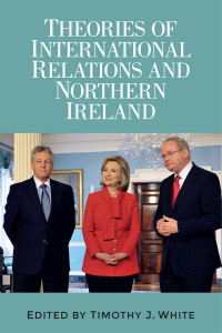 Timothy J. White; — Theories of International Relations and Northern Ireland