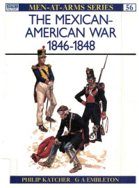 Philip Katcher — The Mexican-American War, 1846-1848