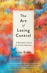 Jules Evans — The Art of Losing Control