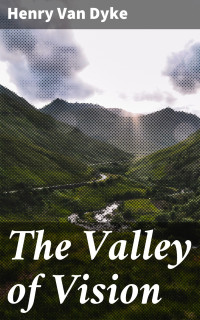 Henry Van Dyke — The Valley of Vision