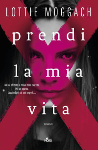 Lottie Moggach — Prendi la mia vita (Italian Edition)