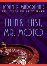 John P. Marquand — Mr. Moto 03 Think Fast, Mr. Moto