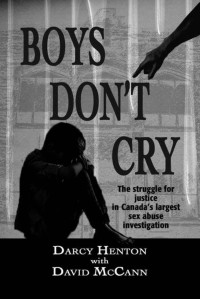 Darcy Henton, David McCann — Boys Don't Cry: The Struggle for Justice in Canada's Largest Sex Abuse Investigation