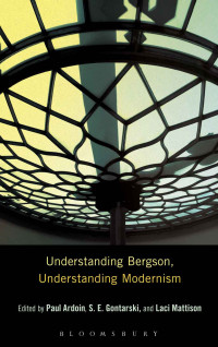 Unknown — Understanding Bergson, Understanding Modernism (Understanding Philosophy, Understanding Modernism)