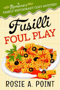 Rosie A. Point — Fusilli Foul Play (Romano's Family Restaurant Cozy Mystery 3)