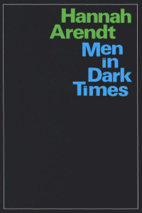 Hannah Arendt — Men in Dark Times