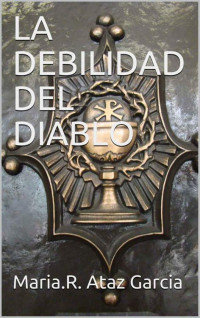 Maria.R. Ataz Garcia — LA DEBILIDAD DEL DIABLO (Spanish Edition)