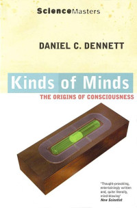 Dennett, Daniel C. — Kinds of Minds