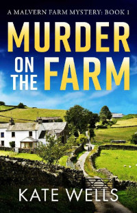 Kate Wells — Murder on the Farm (The Malvern Mysteries)