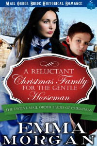 Emma Morgan — A Reluctant Christmas Family For The Gentle Horseman (Twelve Mail Order Brides Of Christmas 08)